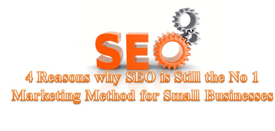 4 Reasons why SEO is Still the No 1 Marketing Method for Small Businesses